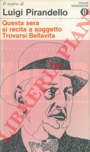 PIRANDELLO Luigi - - Quest sera si recita a soggetto. - Trovarsi Bellavita.