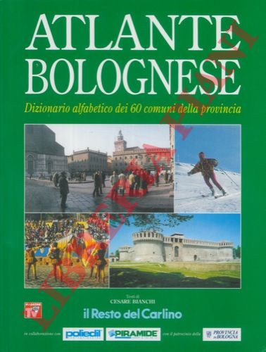 BIANCHI Cesare - - Atlante bolognese. Dizionario alfabetico dei 60 comuni della provincia.