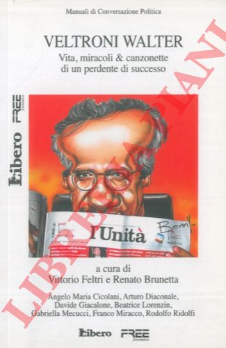 FELTRI Vittorio - BRUNETTA Renato -- - da Tutte le balle su Berlusconi   a   Veltroni Walter.