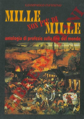 INFUSINO Giampaolo - - Mille non pi di mille. Antologia di profezie sulla fine del mondo.