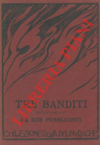 CHIESI Gastone - SATTA Sebastiano - - Tre banditi intervistati da due pubblicisti. Prefazione di Vincenzo Soro.