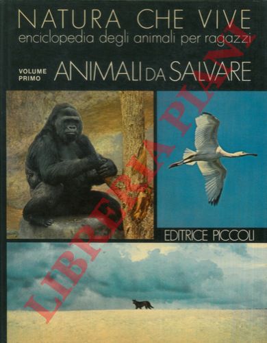 - - Natura che vive. Enciclopedia degli animali per ragazzi. Volume primo. Animali da salvare.