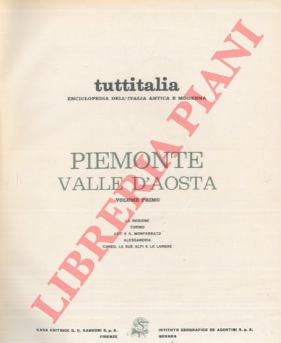 Tuttitalia - - Piemonte. Valle d'Aosta. La Regione. Torino. Asti e il Monferrato. Alessandria. Cuneo, le sue Alpi e le Langhe. L'Alta Pianura del Po. Le Valli Valdesi. La Valle di Susa. Ivrea e il Canavese. Biella e la Valsesia. Vercelli. Novara.  Lago d