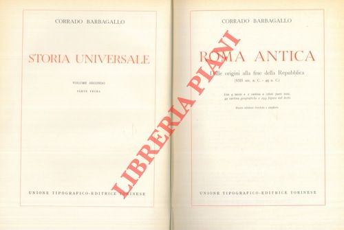 BARBAGALLO Corrado - - Roma antica. I. Dalle origini alla fine della Repubblica (VIII sec. a.C. - 49 a.C) - II. l'Impero. (49 a.C. - 476 d.C.)