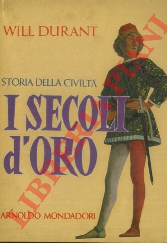 DURANT Will - - Storia della civilt. I secoli d'oro. (1304-1576).