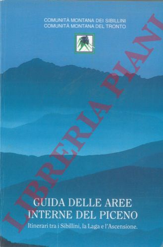 AA. VV. - - Guida delle aree interne del Piceno. Itinerari tra i Sibillini, la Laga e l'Ascensione.