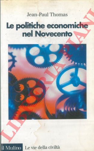 THOMAS Jean Paul - - Le politiche economiche nel Novecento.