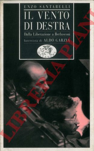 SANTARELLI Enzo - - Il vento di destra. Dalla Liberazione a Berlusconi. Intervista di Aldo Grazia.