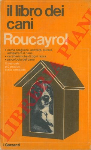 ROUCAYROL Georges W. - - Il libro dei cani.