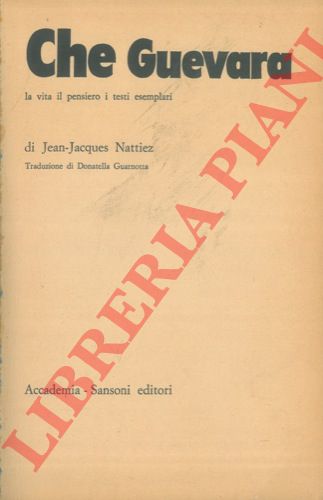 NATTIEZ Jean Jacques - - Che Guevara. La vita il pensiero i testi esemplari.