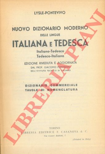 LYSLE - PONTEVIVO - - Nuovo dizionario moderno delle lingue italiana e tedesca. Italiano - Tedesco Tedesco - Italiano. Edizione riveduta e aggiornata dal prof. Giacomo Pontevivo dell'Istituto Tecnico di Livorno. Dizionario commerciale. Tavole di nomenclatura.