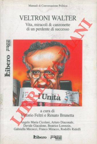 (FELTRI Vittorio - BRUNETTA Renato) - - Veltroni Walter. Vita, miracoli & canzonette di un perdente di successo.