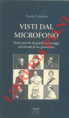 COLOMBO Danilo - - Visti dal microfono. Storie piccole di grandi personaggi nei ricordi di un giornalista.