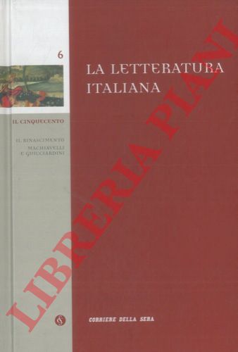 (CECCHI Emilio - SAPEGNO Natalino) - - Il Cinquecento. Il Rinascimento. Machiavelli e Guicciardini.