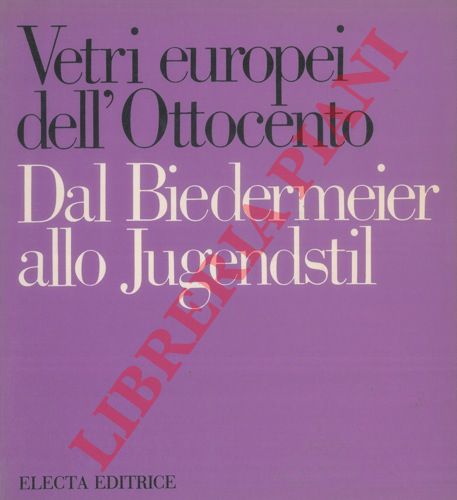 (HENNIG Wolfgang - KEISCH Christiane - WESENBERG Angelika) - - Vetri europei dell'Ottocento. Dal Biedermeier allo Jugendstil. Dal patrimonio del Museo di Arti Applicate Staatliche Museen zu Berlin Repubblica Democratica Tedesca Schloss Kopenick. Luglio - settembre 1980 Murano, Museo Vetraio.