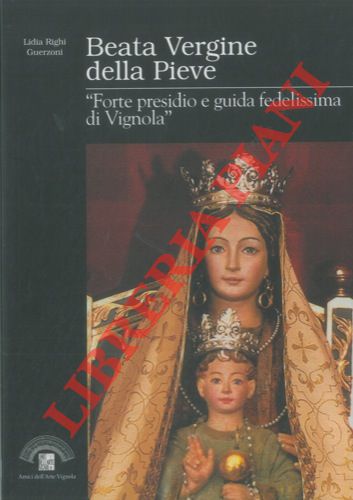 RIGHI GUERZONI Lidia - - Beata Vergine della Pieve. 