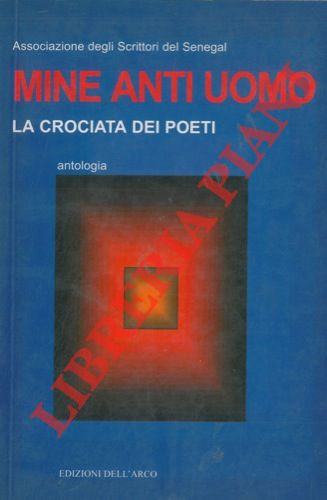 (Associazione degli Scrittori del Senegal) - - Mine anti uomo. La crociata dei poeti. Antologia.
