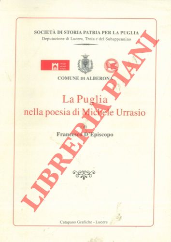 D'EPISCOPO Francesco - - La Puglia nella poesia di Michele Urrasio.