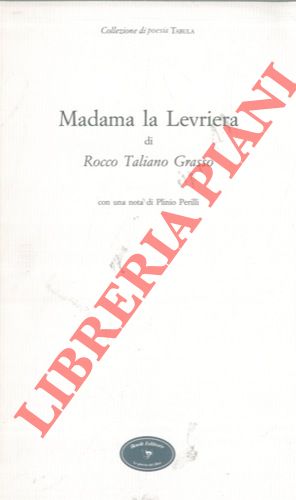 TALIANO GRASSO Rocco - - Madama la Levriera. Con una nota di Plinio Perilli.