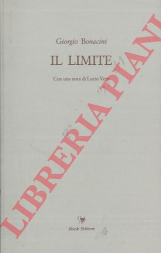 BONACINI Giorgio - - Il limite. Con una nota di Lucio Vetri.
