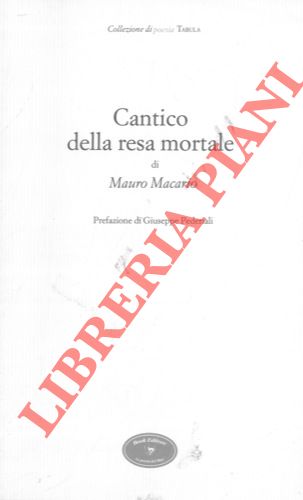 MACARIO Mauro - - Cantico della resa mortale. Prefazione di Giuseppe Pederiali.