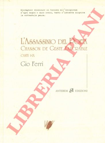 FERRI Gio - - L'Assassinio del Poeta. Chanson de Geste Excrable. Canti I-IX. Disegno di Roberto Sanesi.