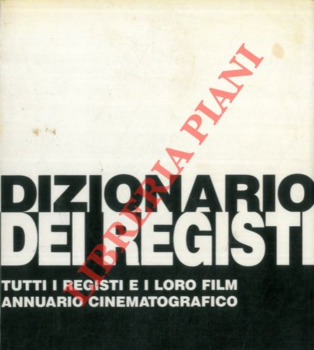FARINOTTI Pino - - Dizionario dei registi. Tutti i registi e i loro film. Annuario cinematografico. Con la collaborazione di Giorgio Carbone, Leo Pasqua, Tiziano Sossi.