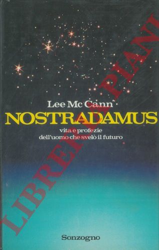Mc CANN, Lee - - Nostradamus. Vita e profezie dell'uomo che svel il futuro.