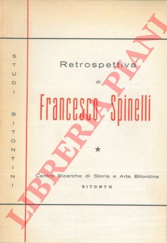 (Centro Ricerche di Storia e Arte Bitontina) - - Retrospettiva di Francesco Spinelli (1832 - 1907) . 26 settembre - 1 ottobre 1970 Bitonto - Palazzo di Citt.