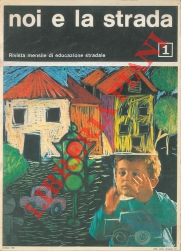 - - Noi e la strada. Rivista mensile di educazione stradale. Anno XVII. N. 1.