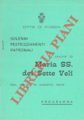 - - Solenni festeggiamenti patronali in onore di Maria SS. dei Sette Veli. Dal 13 al 16 agosto 1973. Programma.