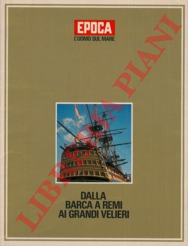 ROSSI Vittorio G. - - Dalla barca a remi ai grandi velieri. Dal battello a vapore alla nave atomica. (L'uomo sul mare).