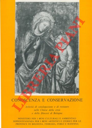 - - Conoscenza e conservazione. Attivit di catalogazione e di restauro nelle Chiese della citt e della Diocesi di Bologna. La terra promessa.