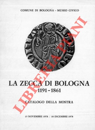 (PANVINI ROSATI F.) - - La Zecca di Bologna. 1191 - 1861. Catalogo della Mostra.