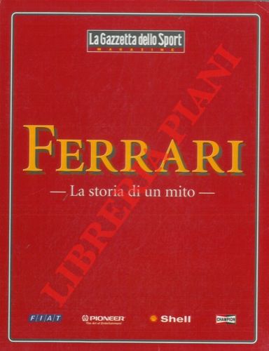 La Gazzetta dello Sport - - Ferrari. La storia di un mito.