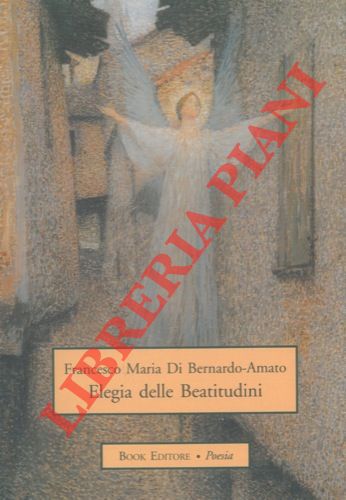 DI BERNARDO AMATO Francesco Maria - - Elegia delle Beatitudini.