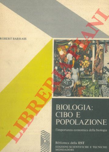 BARRASS Robert - - Biologia : cibo e popolazione. L'importanza economica della biologia.