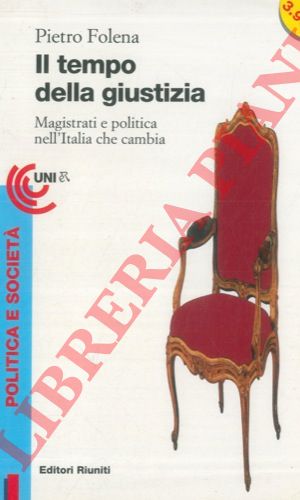 FOLENA Pietro - - Il tempo della giustizia. Magistrati e politica nell'Italia che cambia.