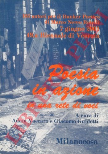 (VACCARO Adam - GUIDETTI Giacomo) - - Poesia in azione in una rete di voci. 165 autori per il Bunker Poetico di Marco Nereo Rotelli. 7 giugno 2001 49a Biennale di Venezia.