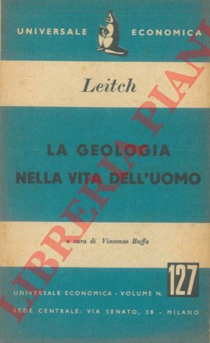 LEITCH Duncan - - La geologia nella vita dell'uomo. A cura di Vincenzo Buffa.