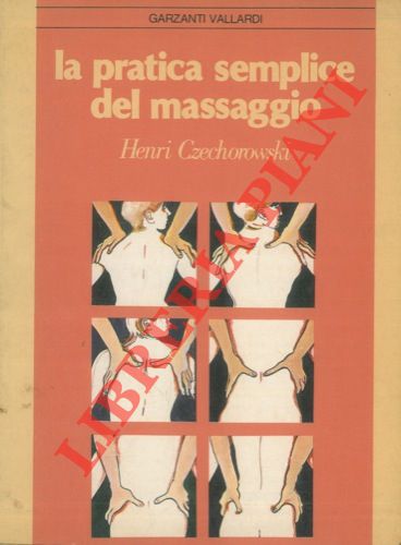 CZECHOROWSKI Henri - - La pratica semplice del massaggio.
