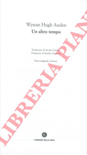 AUDEN Wystan Hugh - - Un altro tempo. Traduzione di Nicola Gardini. Prefazione di Sandro Veronesi. Testo originale a fronte.