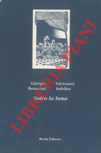 BONACINI Giorgio - INFELISE Giovanni - - Sotto la luna.