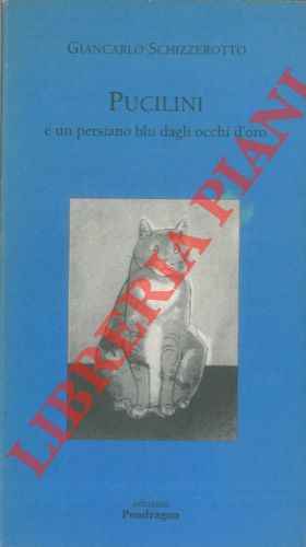 SCHIZZEROTTO Giancarlo - - Pucilini  un persiano blu dagli occhi d'oro.