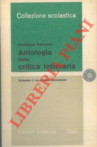 PETRONIO Giuseppe - - Antologia della critica letteraria. Volume I. La civilt comunale. Volume II. Dall'Umanesimo al Barocco.