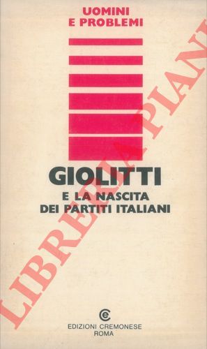 (GRAZIOLI Stanislao) - - Giolitti e la nascita dei partiti italiani.