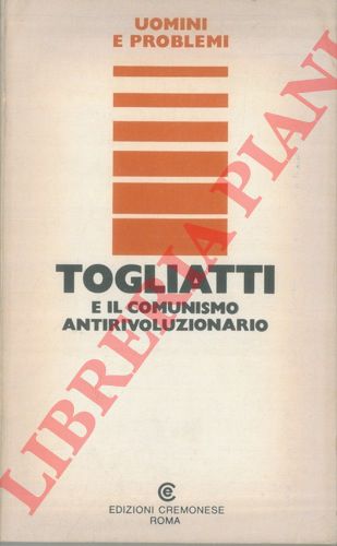 (SPRIOLA Benedetto) - - Togliatti e il Comunismo antirivoluzionario.