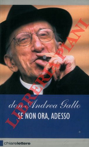 GALLO Andrea, Don - - Se non ora, adesso. Prefazione di Moni Ovadia.