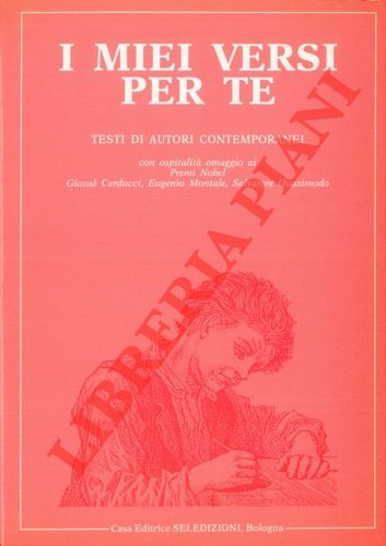AA. VV. - - I miei versi per te. Antologia nazionale. Testi di autori contemporanei con dedica. Con ospitalit omaggio ai Premi Nobel Giosu Carducci, Eugenio Montale, Salvatore Quasimodo.
