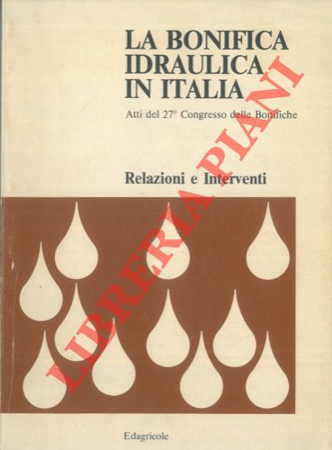 AA.VV. - - La bonifica idraulica in Italia. Atti del 27 Congresso delle Bonifiche. Relazioni e interventi.